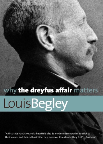 Begley, Louis. Why the Dreyfus Affair Matters